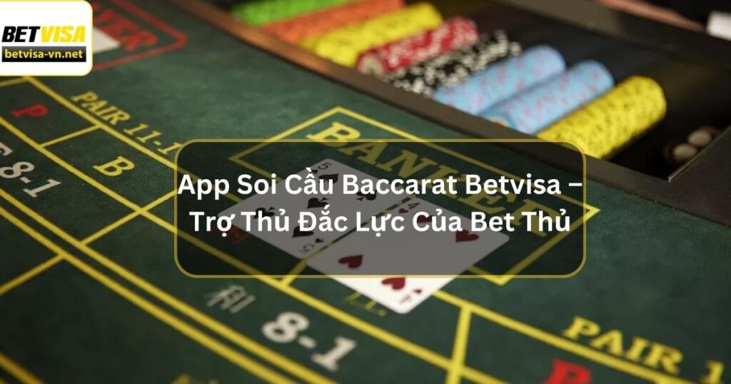 App Soi Cầu Baccarat Betvisa – Trợ Thủ Đắc Lực Của Bet Thủ 8 App Soi Cầu Baccarat Betvisa – Trợ Thủ Đắc Lực Của Bet Thủ