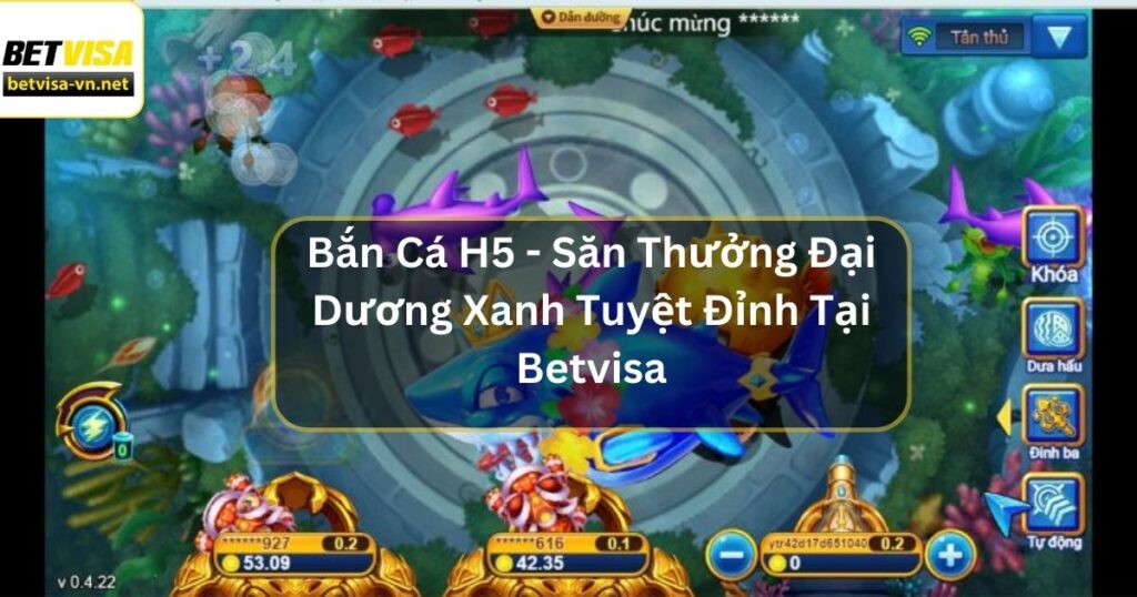 Bắn Cá H5 - Săn Thưởng Đại Dương Xanh Tuyệt Đỉnh tại Betvisa 3 Bắn Cá H5 - Săn Thưởng Đại Dương Xanh Tuyệt Đỉnh tại Betvisa