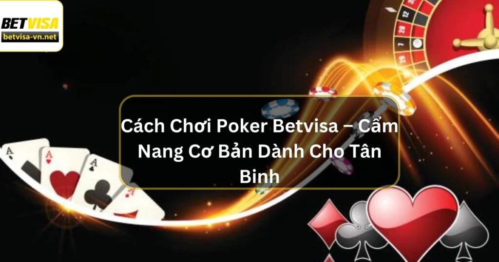 Cách Chơi Poker Betvisa – Cẩm Nang Cơ Bản Dành Cho Tân Binh 9 Cách Chơi Poker Betvisa – Cẩm Nang Cơ Bản Dành Cho Tân Binh