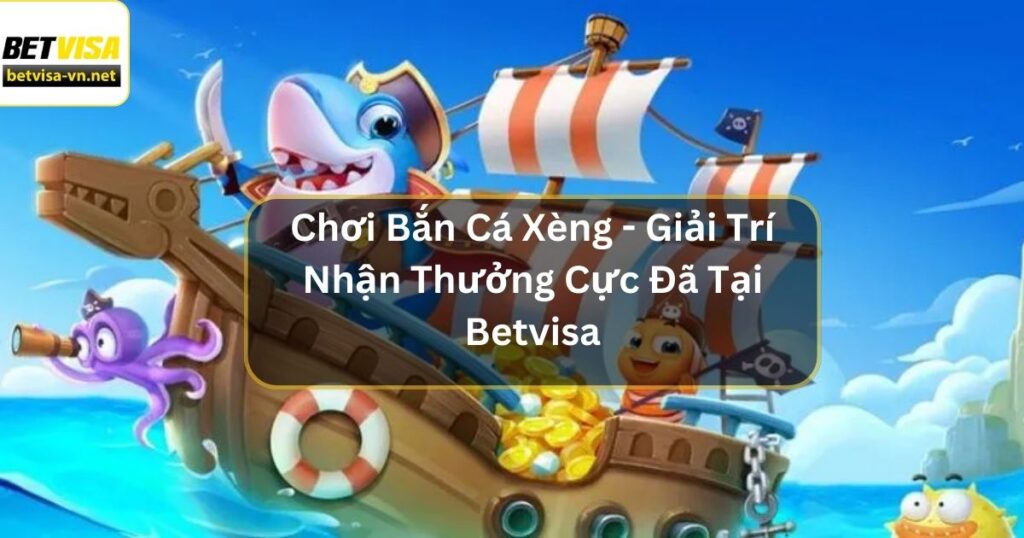 Chơi Bắn Cá Xèng - Giải Trí Nhận Thưởng Cực Đã Tại Betvisa 2 Chơi Bắn Cá Xèng - Giải Trí Nhận Thưởng Cực Đã Tại Betvisa