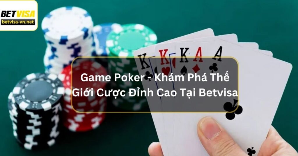 Game Poker - Khám Phá Thế Giới Cược Đỉnh Cao Tại Betvisa 5 Game Poker - Khám Phá Thế Giới Cược Đỉnh Cao Tại Betvisa