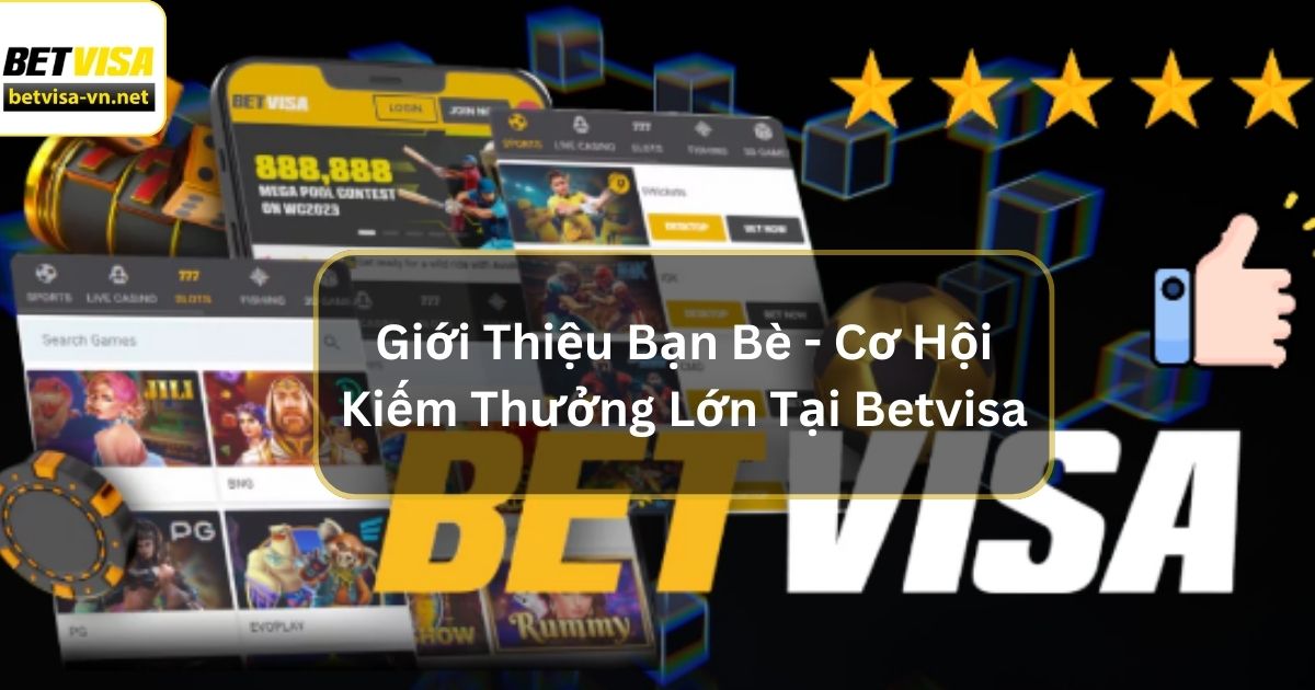 Giới Thiệu Bạn Bè - Cơ Hội Kiếm Thưởng Lớn Tại Betvisa 4 gioi thieu ban be