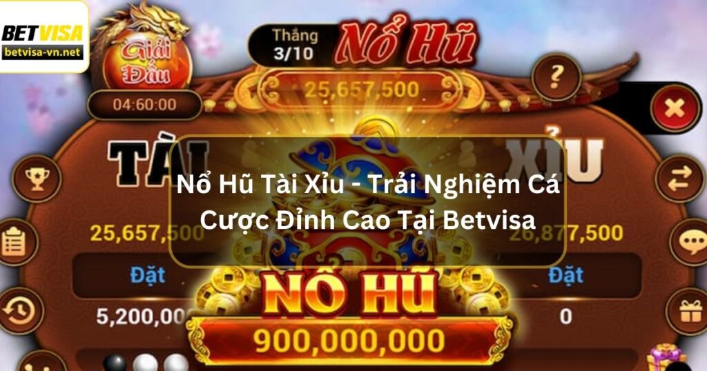 Nổ Hũ Tài Xỉu - Trải Nghiệm Game Cá Cược Đỉnh Cao Tại Betvisa 6 Nổ Hũ Tài Xỉu - Trải Nghiệm Game Cá Cược Đỉnh Cao Tại Betvisa