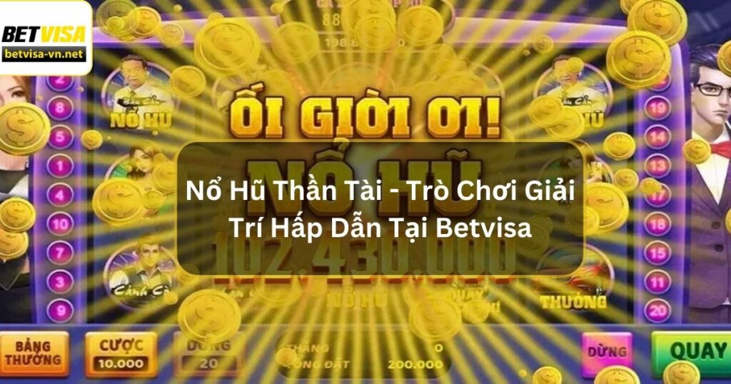 Nổ Hũ Thần Tài - Trò Chơi Giải Trí Hấp Dẫn Tại Betvisa 1 Nổ Hũ Thần Tài - Trò Chơi Giải Trí Hấp Dẫn Tại Betvisa