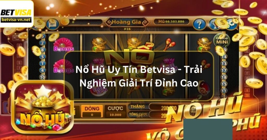 Nổ Hũ Uy Tín Betvisa - Trải Nghiệm Giải Trí Đỉnh Cao 8 Nổ Hũ Uy Tín Betvisa - Trải Nghiệm Giải Trí Đỉnh Cao