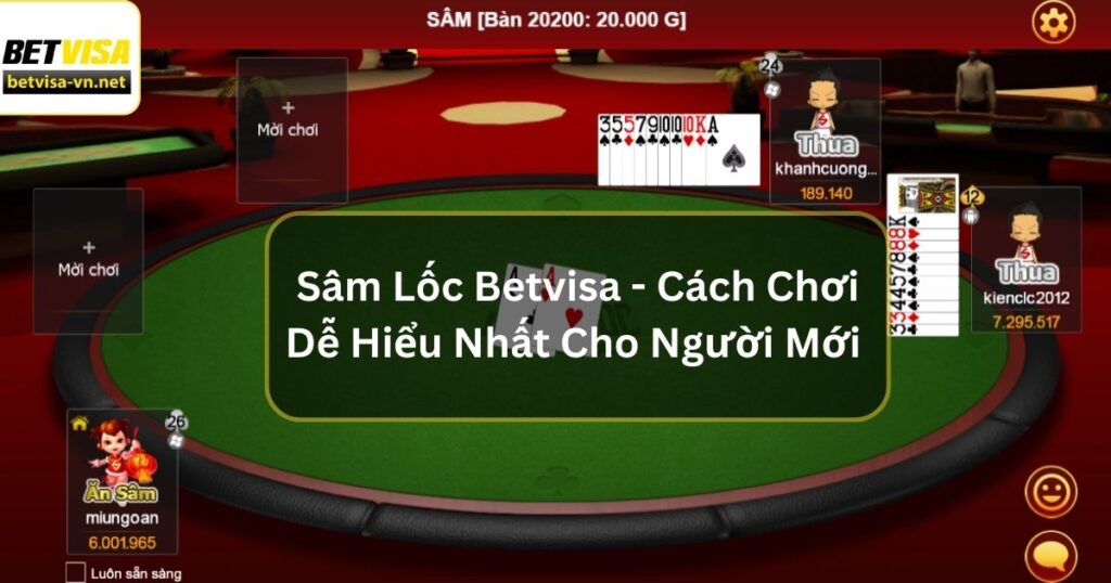 Sâm Lốc Betvisa - Cách Chơi Dễ Hiểu Nhất Cho Người Mới 2 Sâm Lốc Betvisa - Cách Chơi Dễ Hiểu Nhất Cho Người Mới