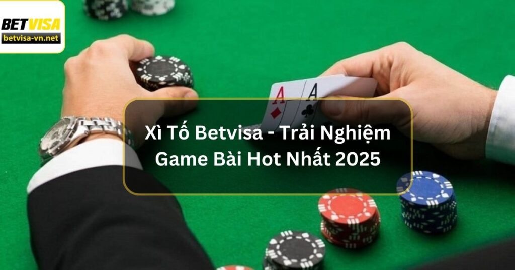 Xì Tố Betvisa - Trải Nghiệm Game Bài Hot Nhất 2025 3 Xì Tố Betvisa - Trải Nghiệm Game Bài Hot Nhất 2025