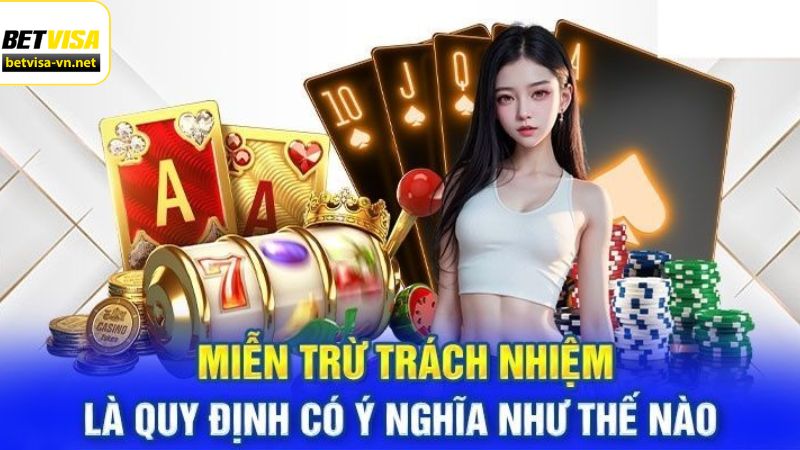 Miễn Trừ Trách Nhiệm Tại BETVISA 1 Ý nghĩa khi thiết lập quy định miễn trách nhiệm tại BETVISA